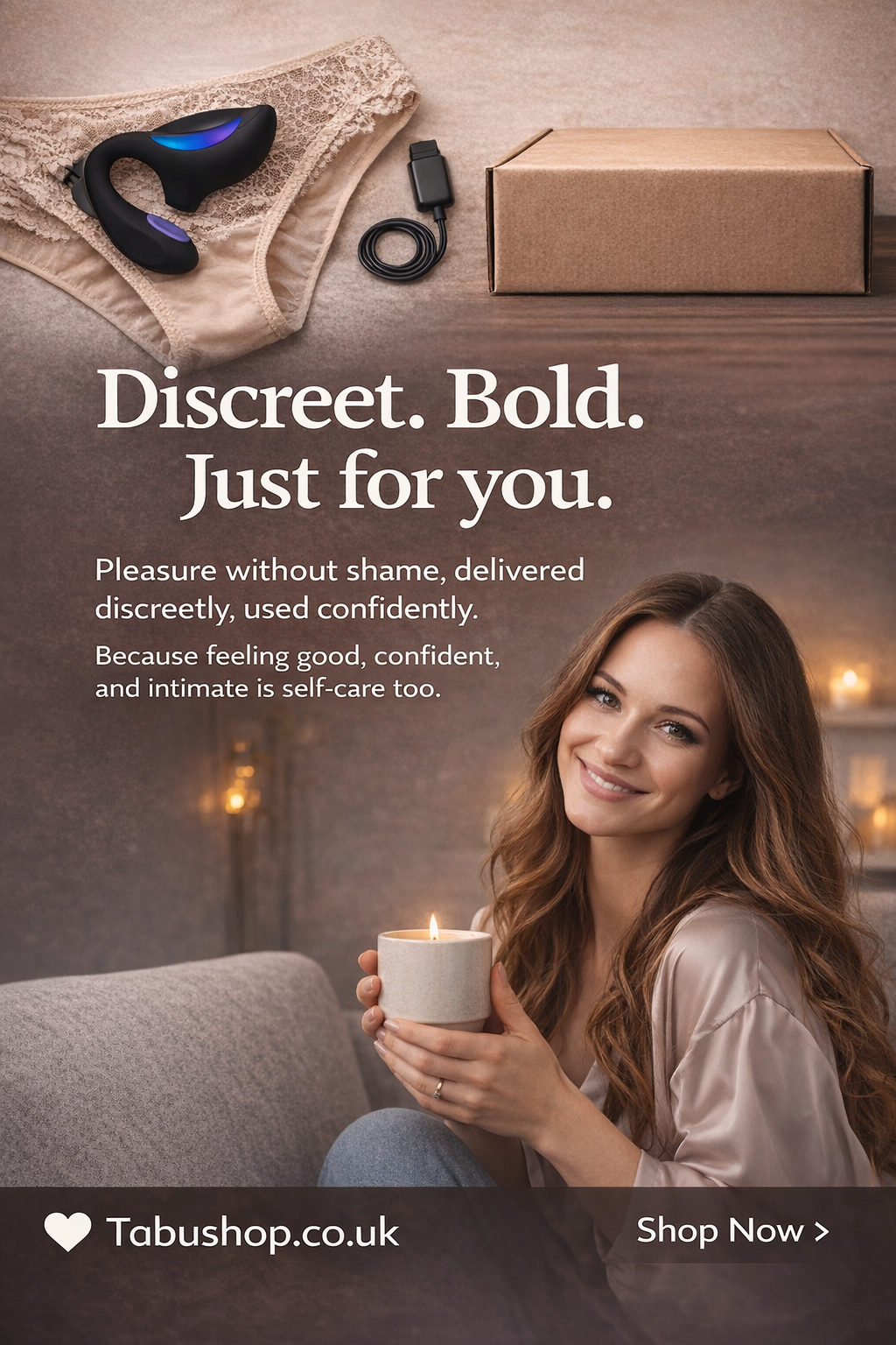 Discreet. Bold. Just for you.